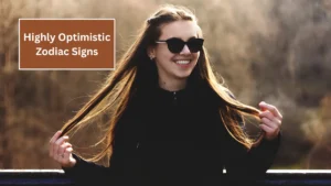 Top 4 Highly Optimistic Zodiac Signs