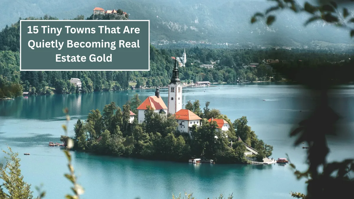 15 Tiny Towns That Are Quietly Becoming Real Estate Gold