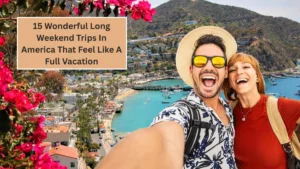 15 Wonderful Long Weekend Trips In America That Feel Like A Full Vacation