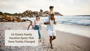 14 Classic Family Vacation Spots That Have Totally Changed